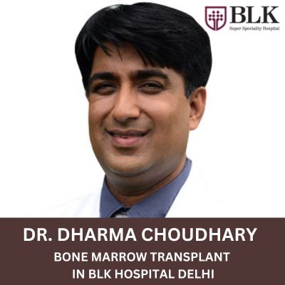 Dr. Dharma Choudhary Best Bone Marrow Transplant Surgeon Delhi